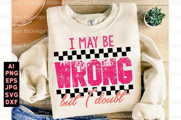 I May Be Wrong Sarcastic Mom PNG: Embroidery Review